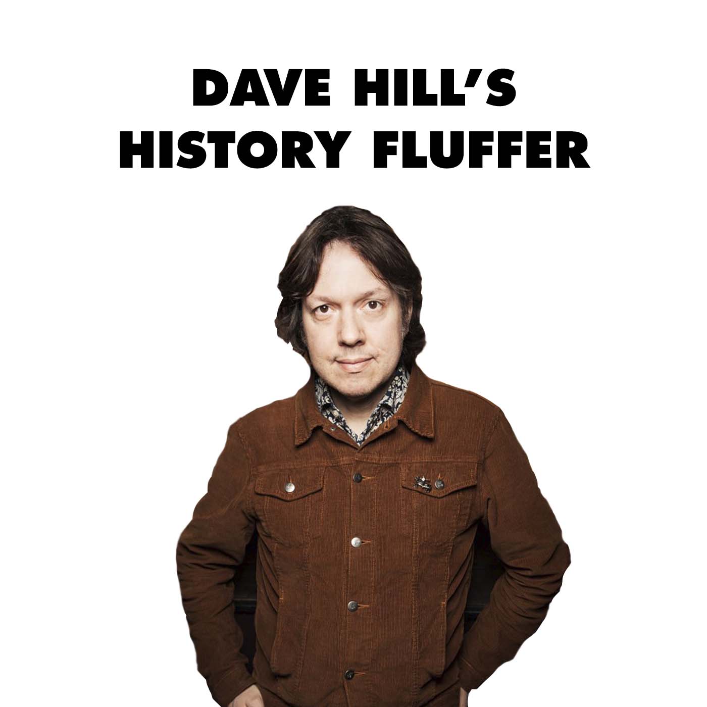 Dave Hill's History Fluffer